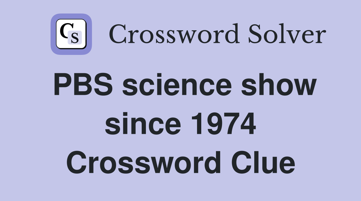 PBS science show since 1974 Crossword Clue