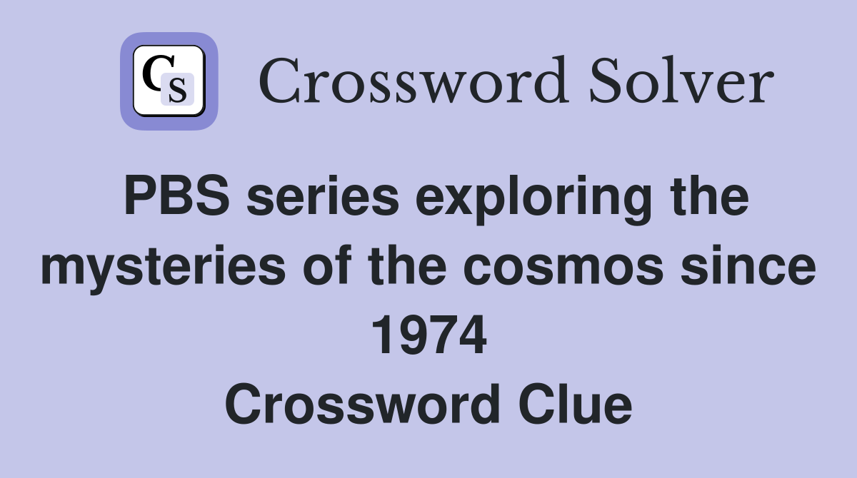 PBS series exploring the mysteries of the cosmos since 1974 Crossword Clue
