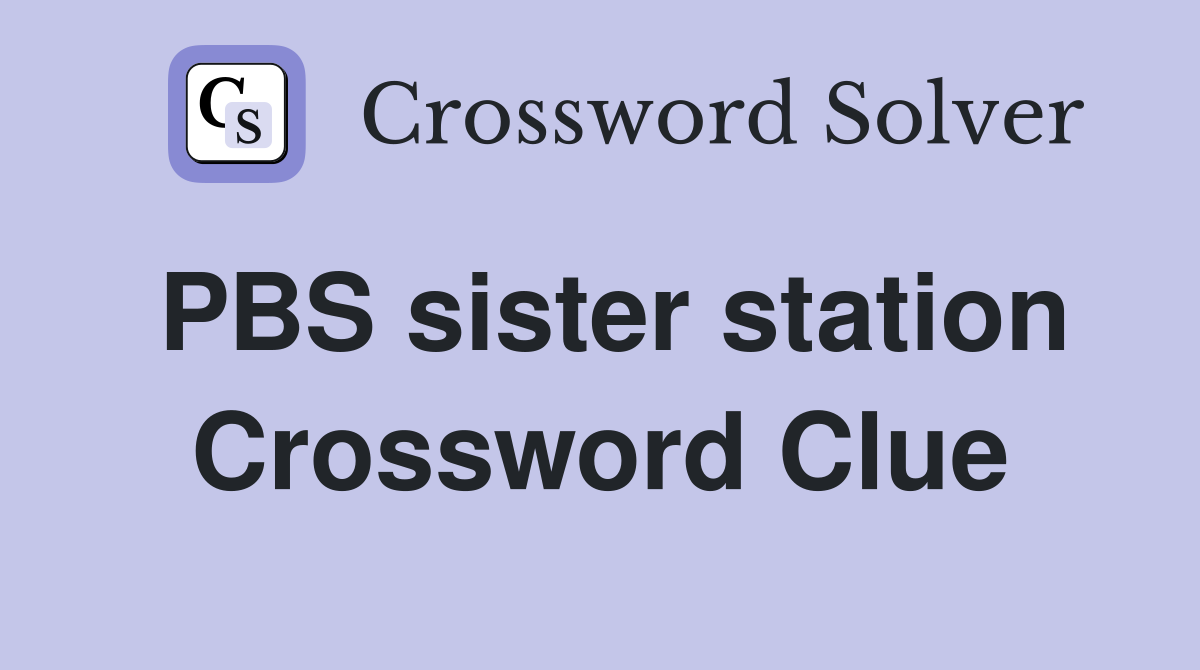 PBS sister station Crossword Clue