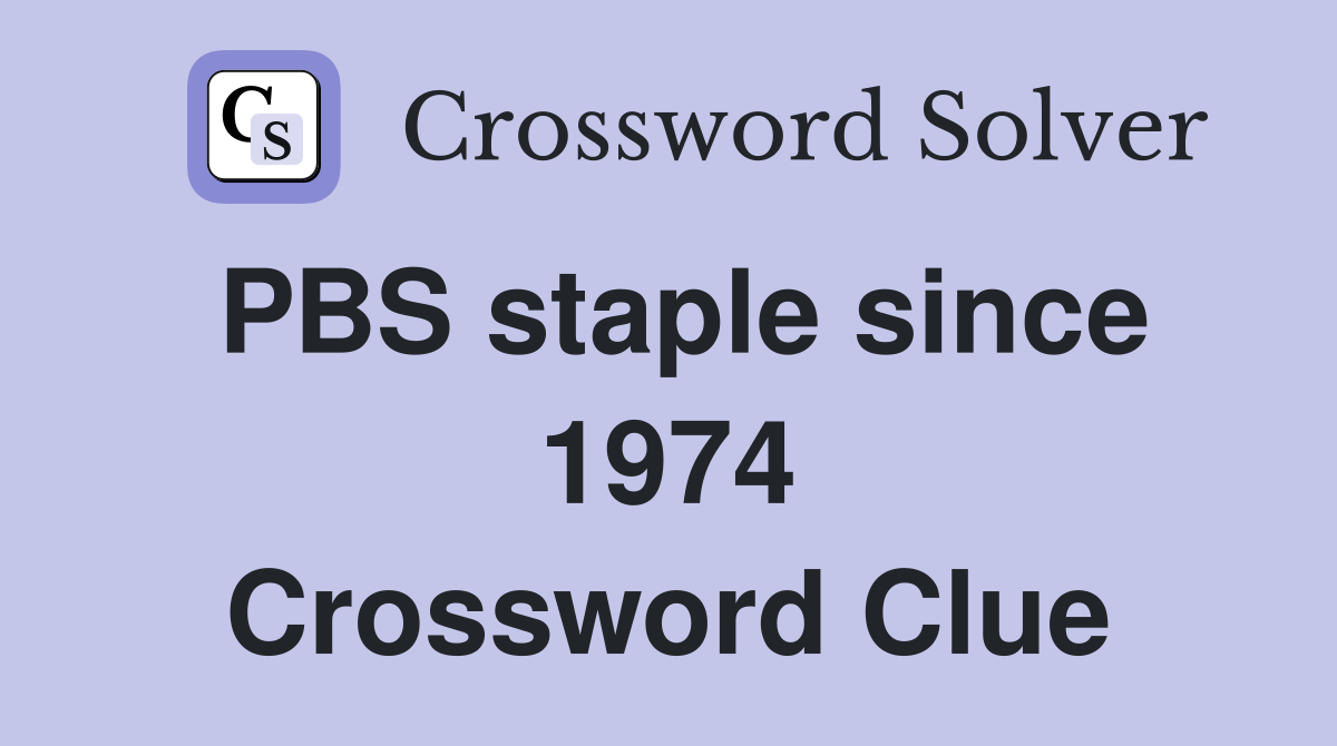 PBS staple since 1974 Crossword Clue