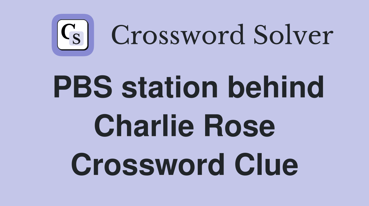 PBS station behind Charlie Rose Crossword Clue