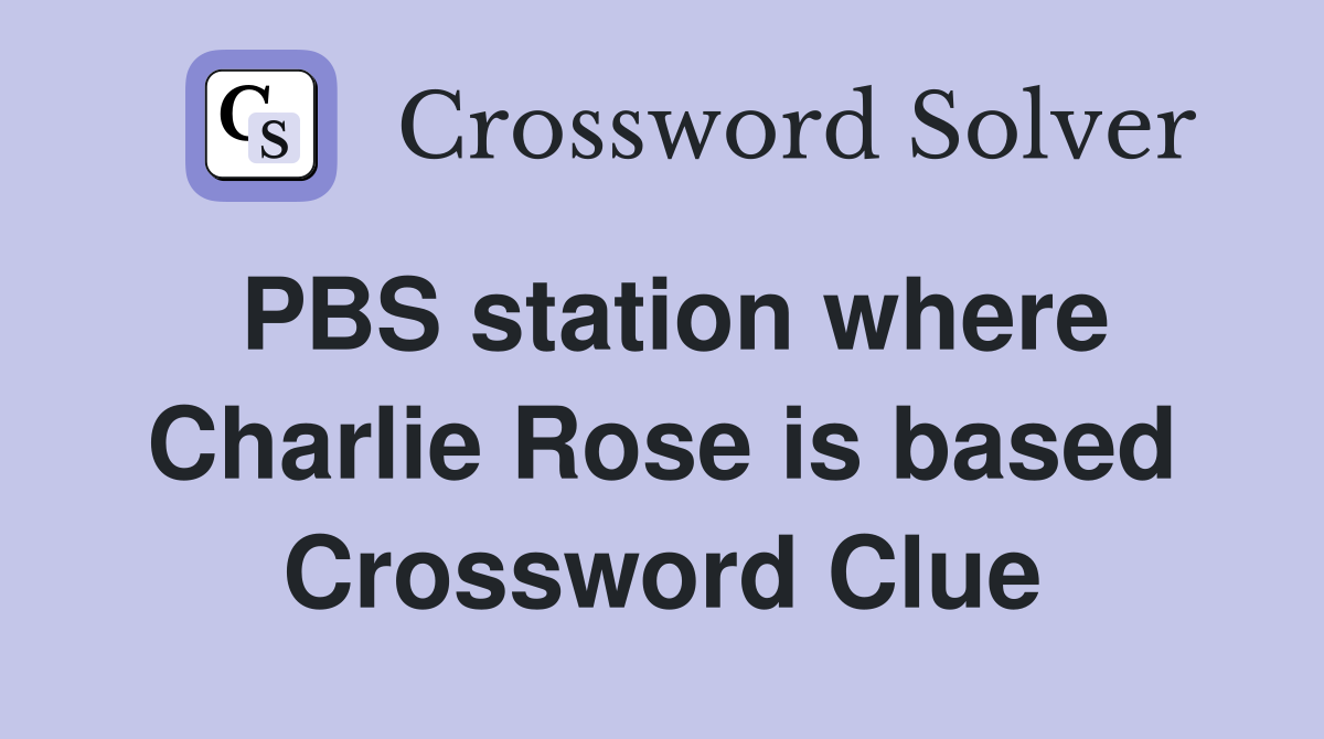 PBS station where Charlie Rose is based Crossword Clue
