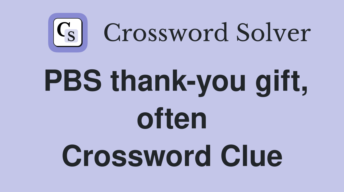 PBS thank-you gift, often Crossword Clue