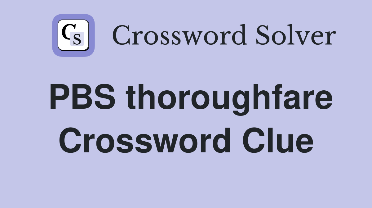 PBS thoroughfare Crossword Clue
