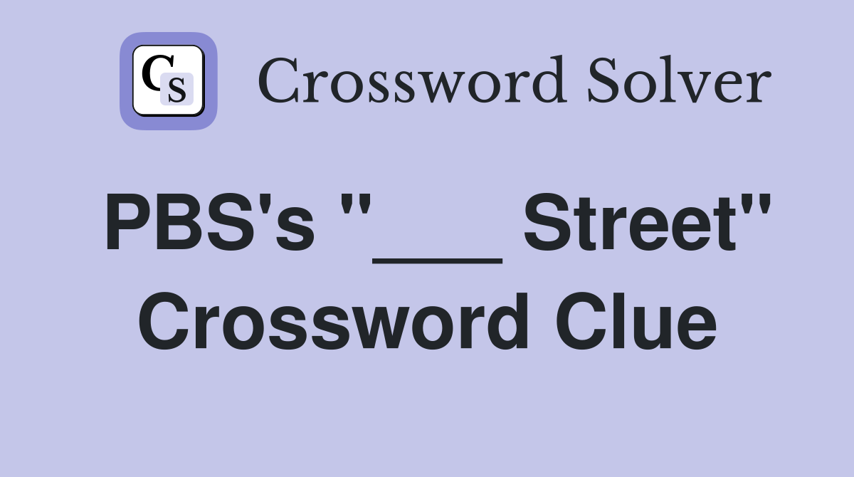 PBS's "___ Street" Crossword Clue