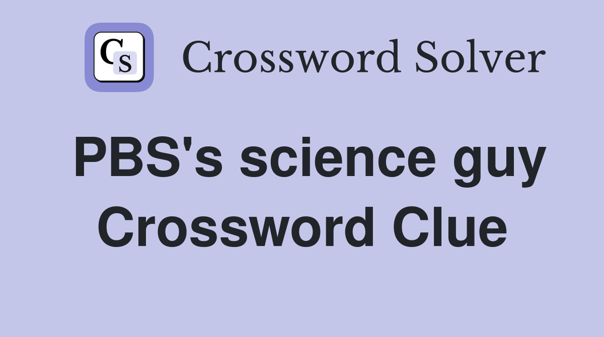 PBS's science guy Crossword Clue