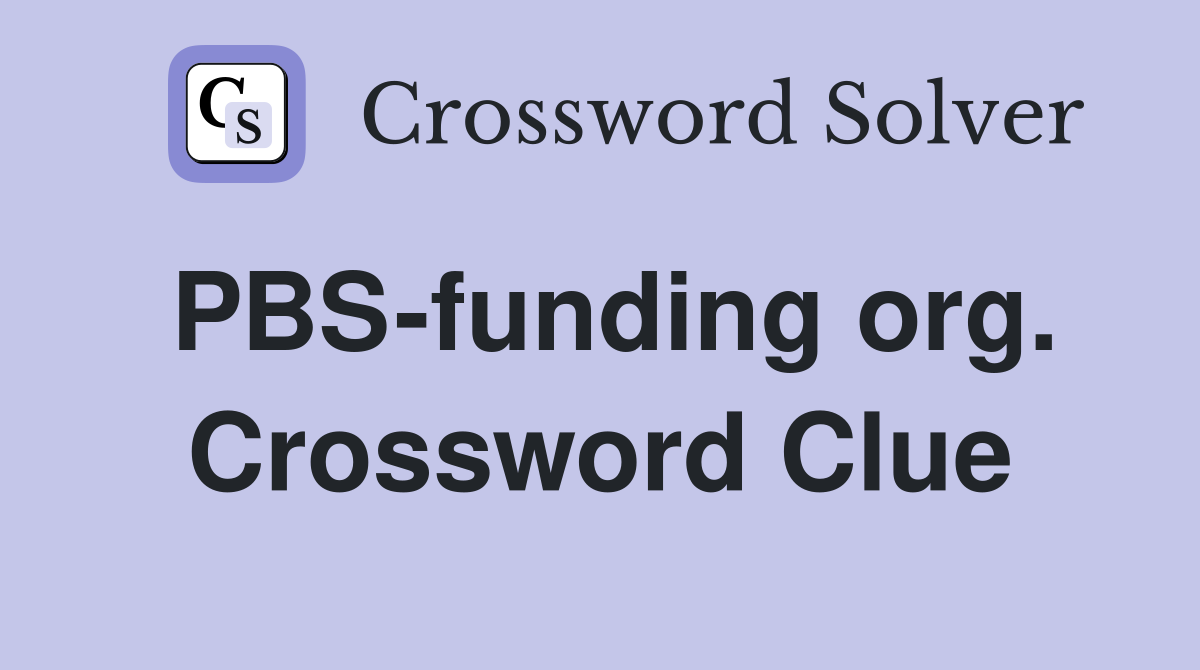 PBS-funding org. Crossword Clue