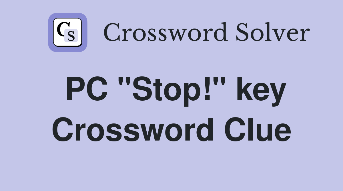 PC "Stop!" key Crossword Clue