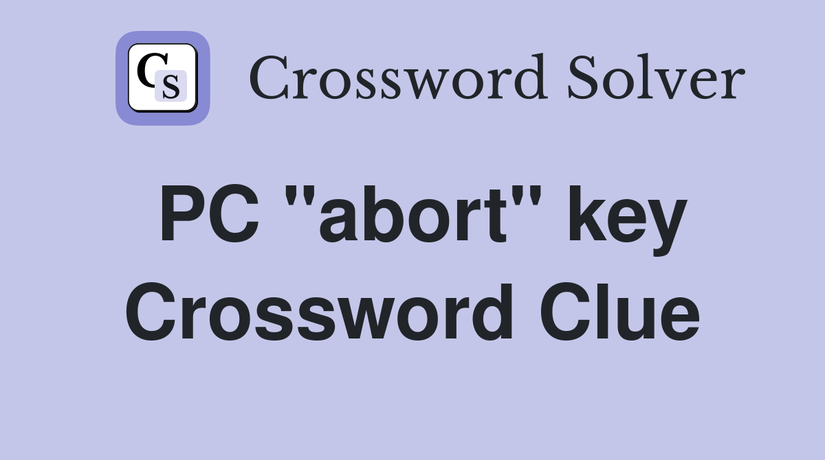 PC "abort" key Crossword Clue