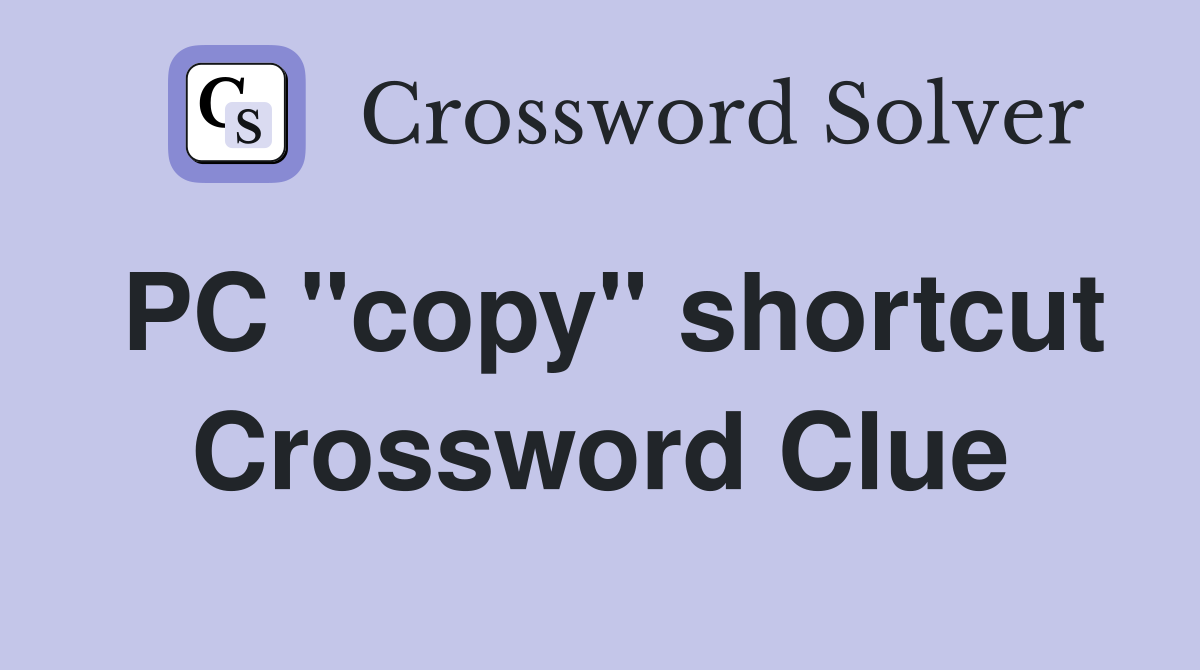 PC "copy" shortcut Crossword Clue
