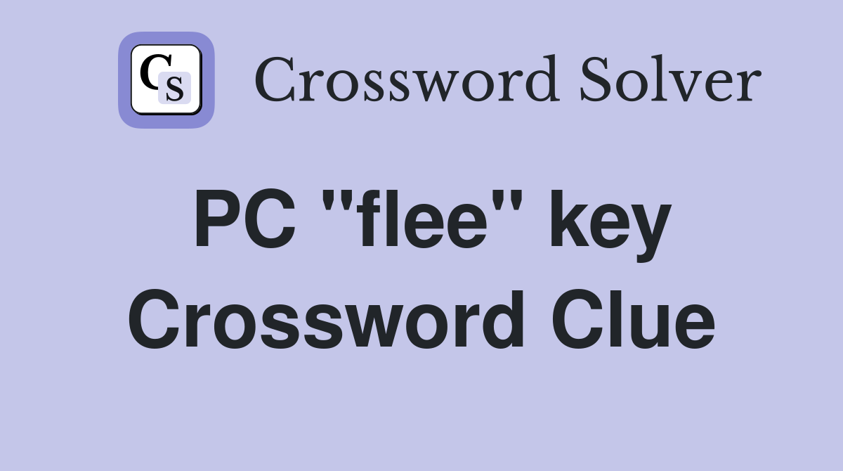 PC "flee" key Crossword Clue
