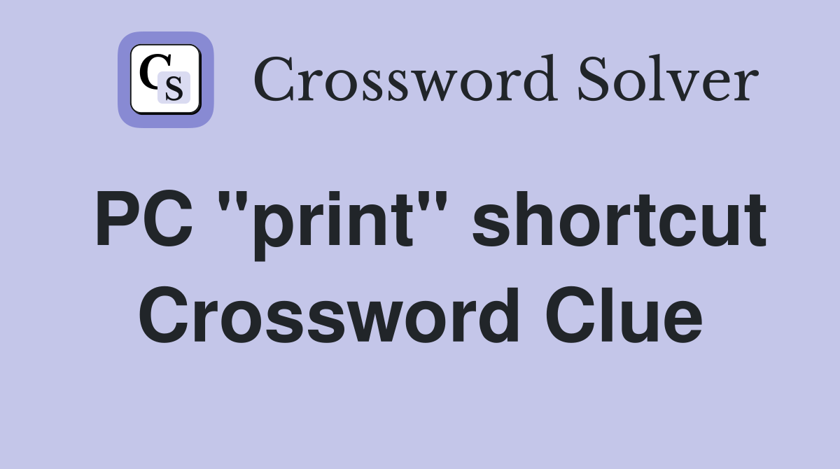 PC "print" shortcut Crossword Clue