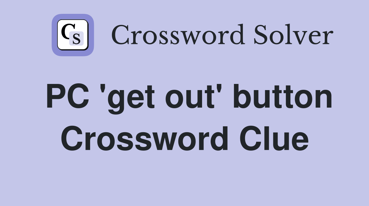PC 'get out' button Crossword Clue