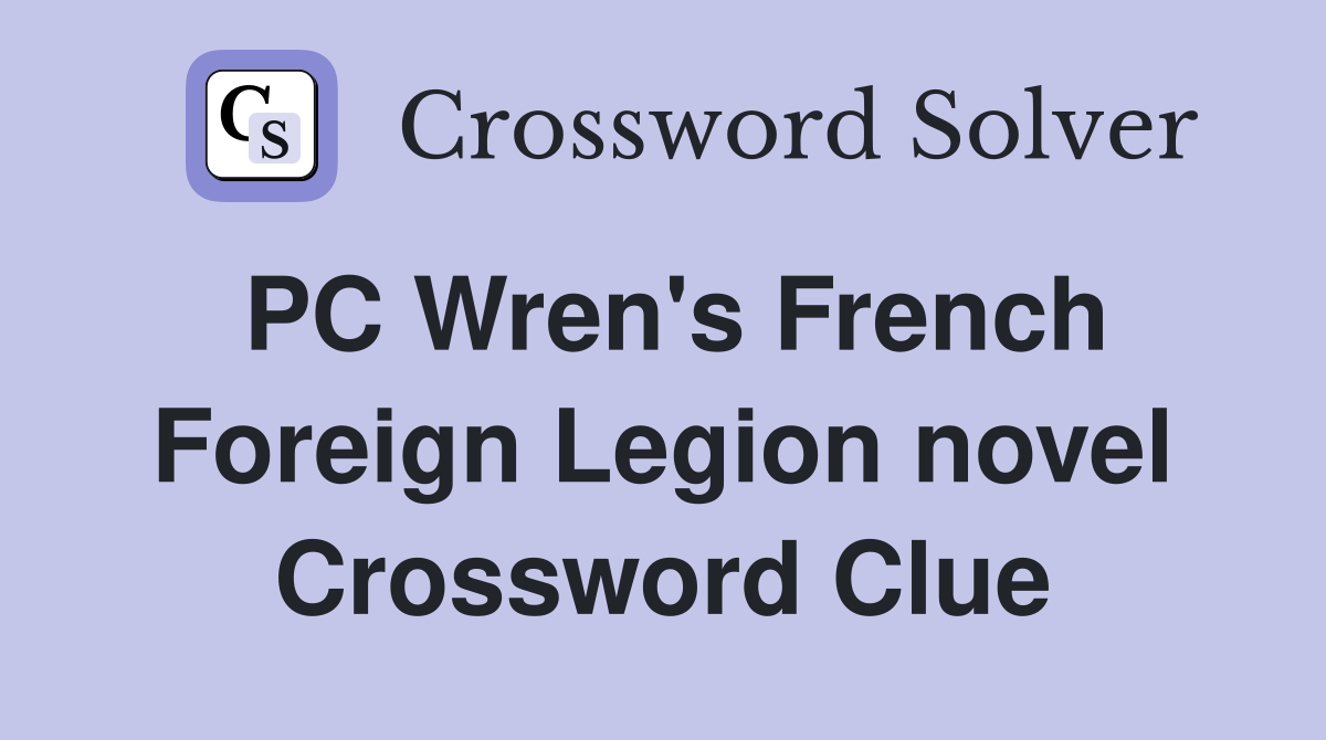 PC Wren's French Foreign Legion novel Crossword Clue