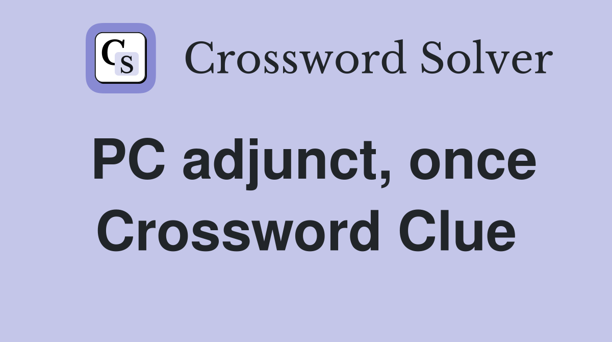 PC adjunct, once Crossword Clue