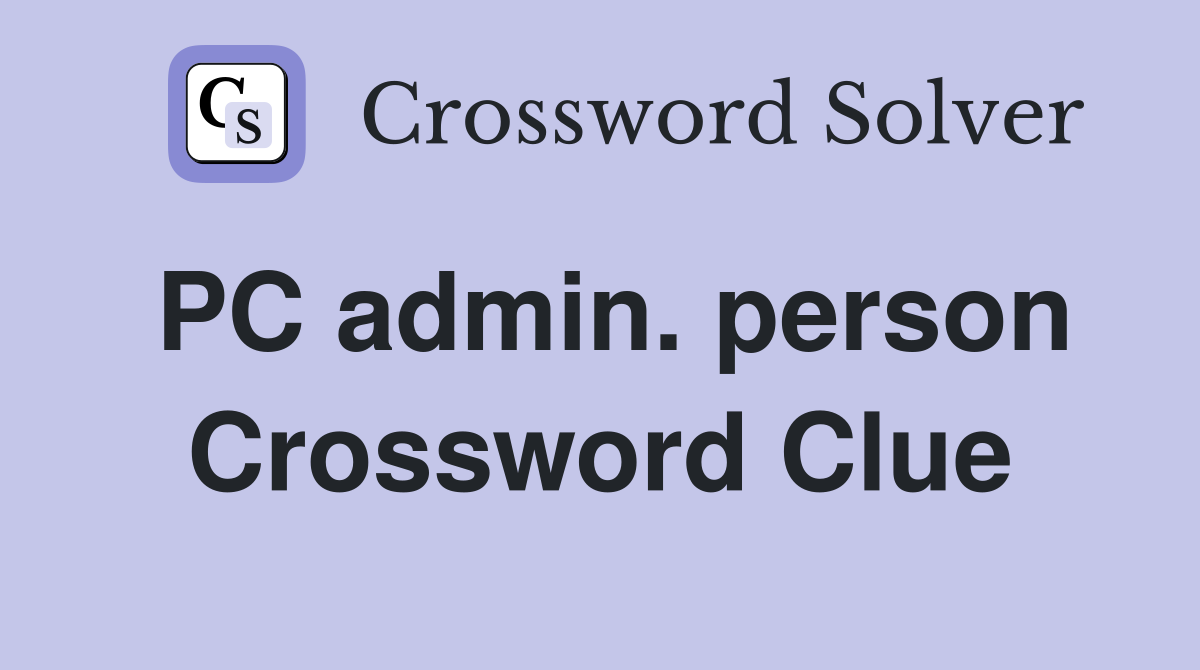 PC admin. person Crossword Clue