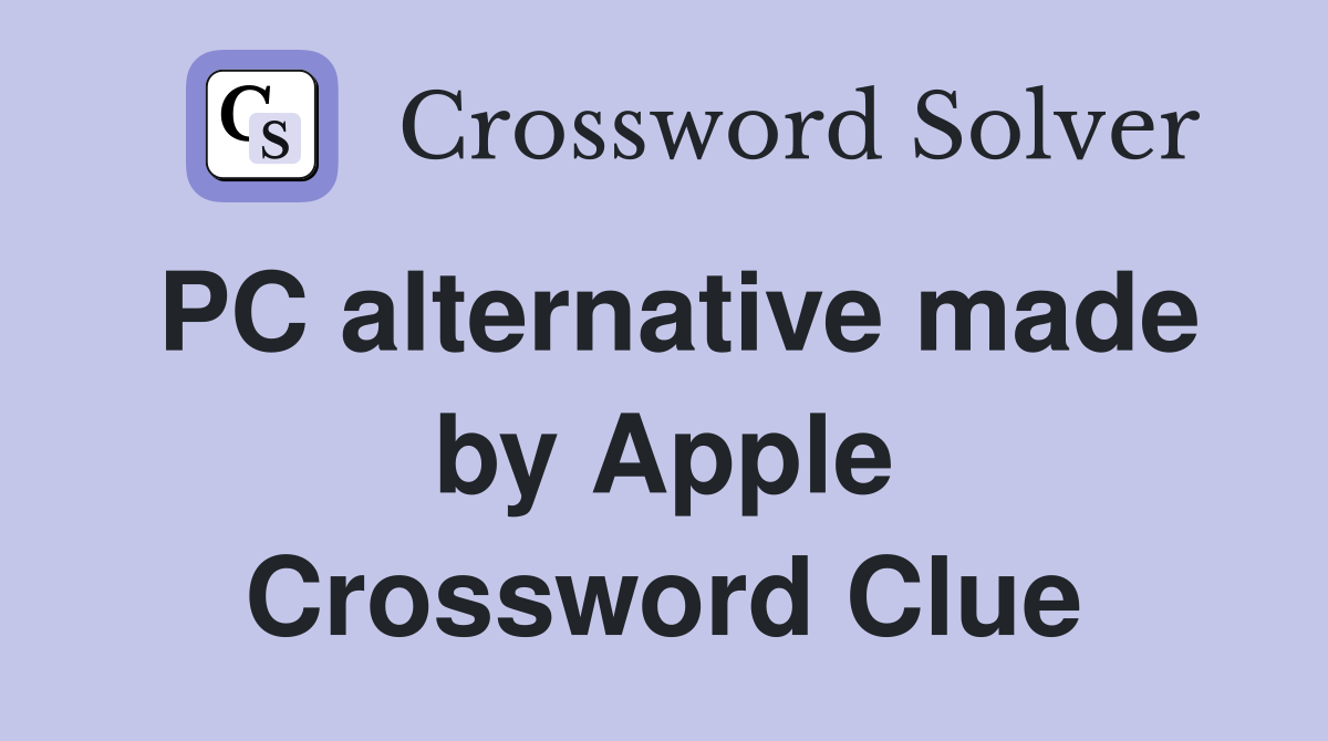 PC alternative made by Apple Crossword Clue