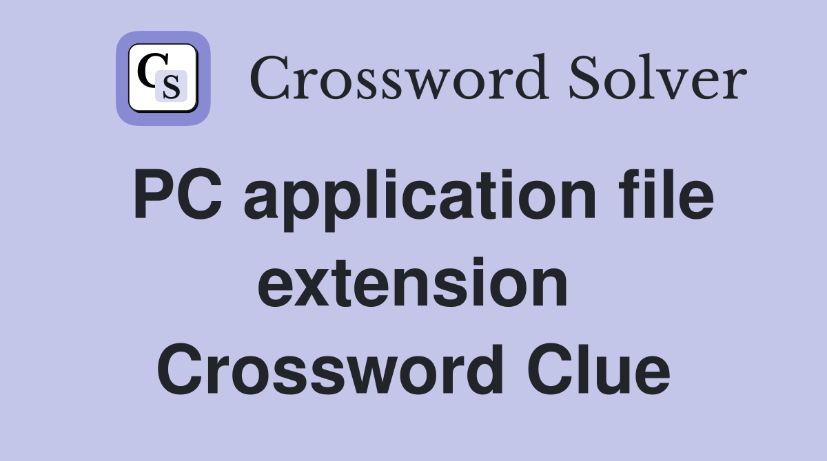 PC application file extension Crossword Clue