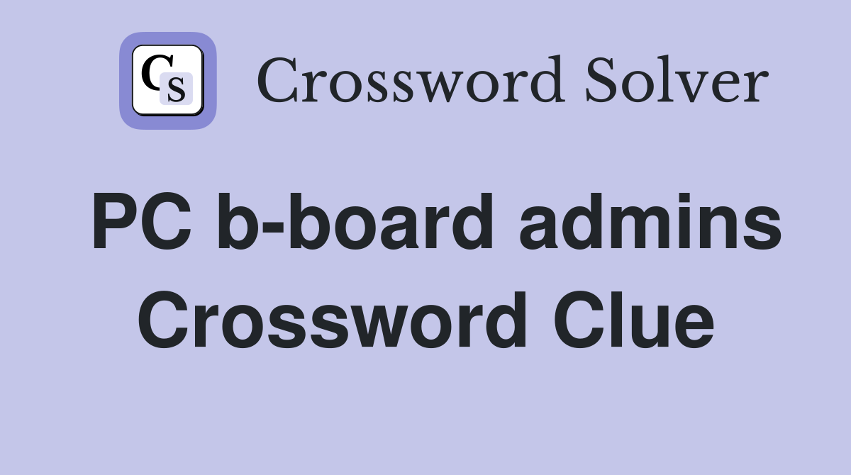 PC b-board admins Crossword Clue