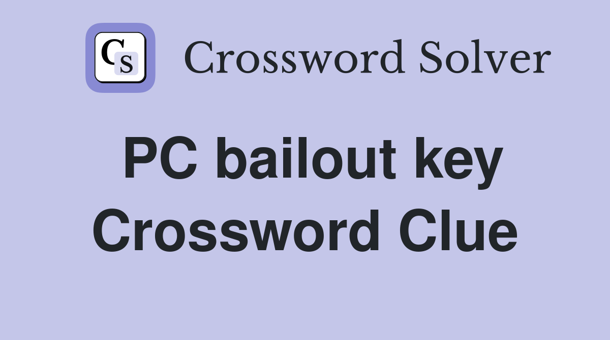 PC bailout key Crossword Clue
