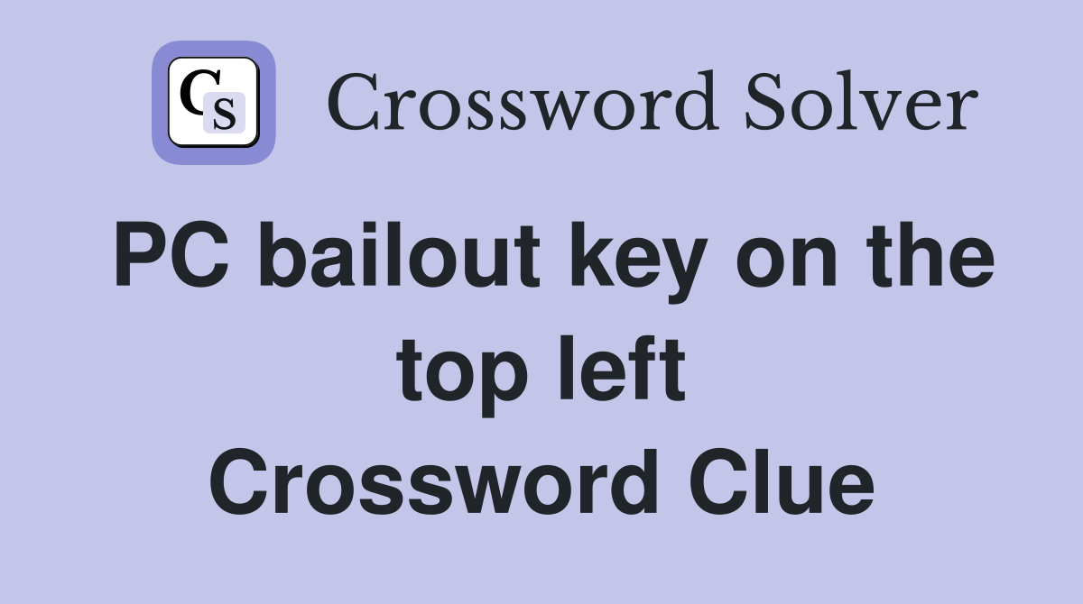 PC bailout key on the top left Crossword Clue