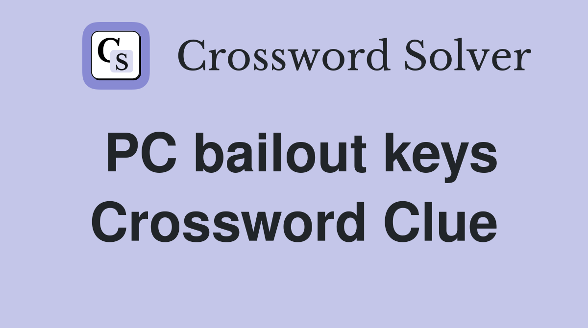 PC bailout keys Crossword Clue