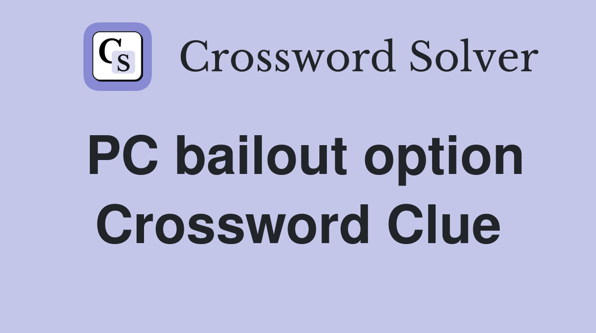 PC bailout option Crossword Clue