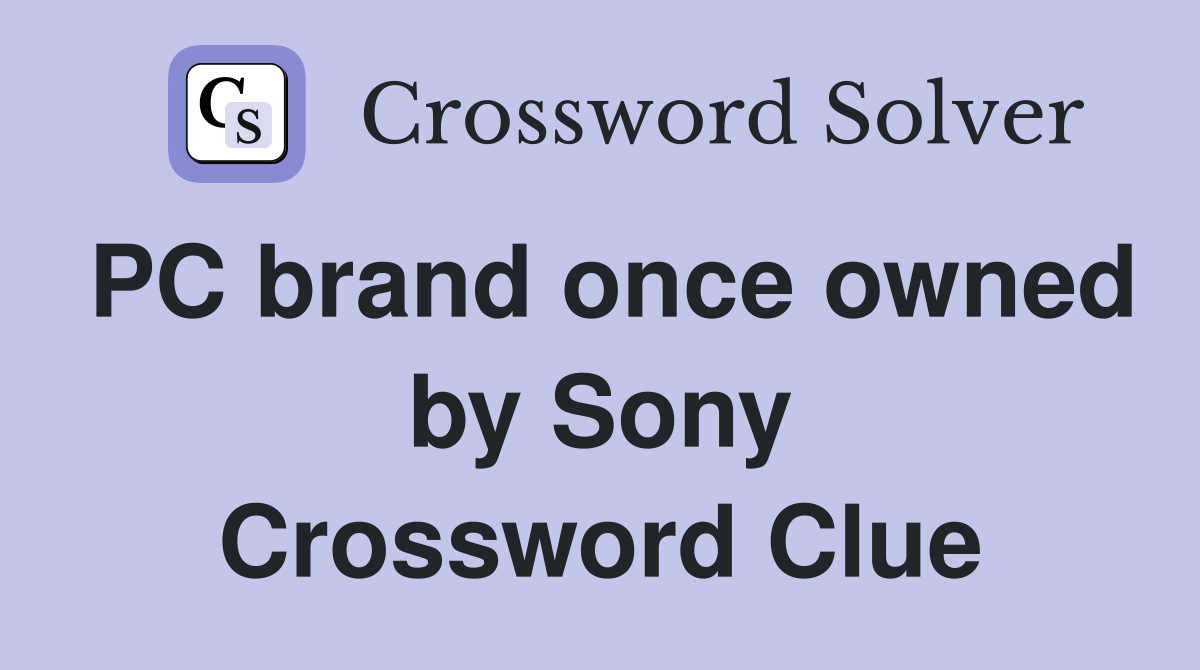 PC brand once owned by Sony Crossword Clue