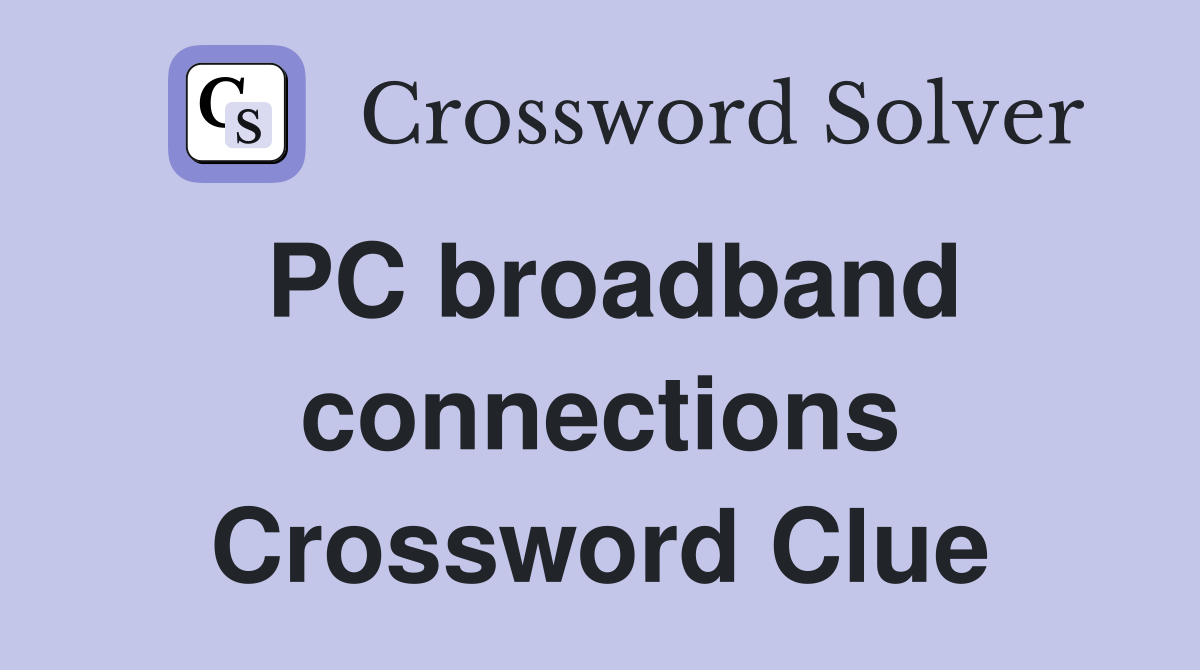 PC broadband connections Crossword Clue
