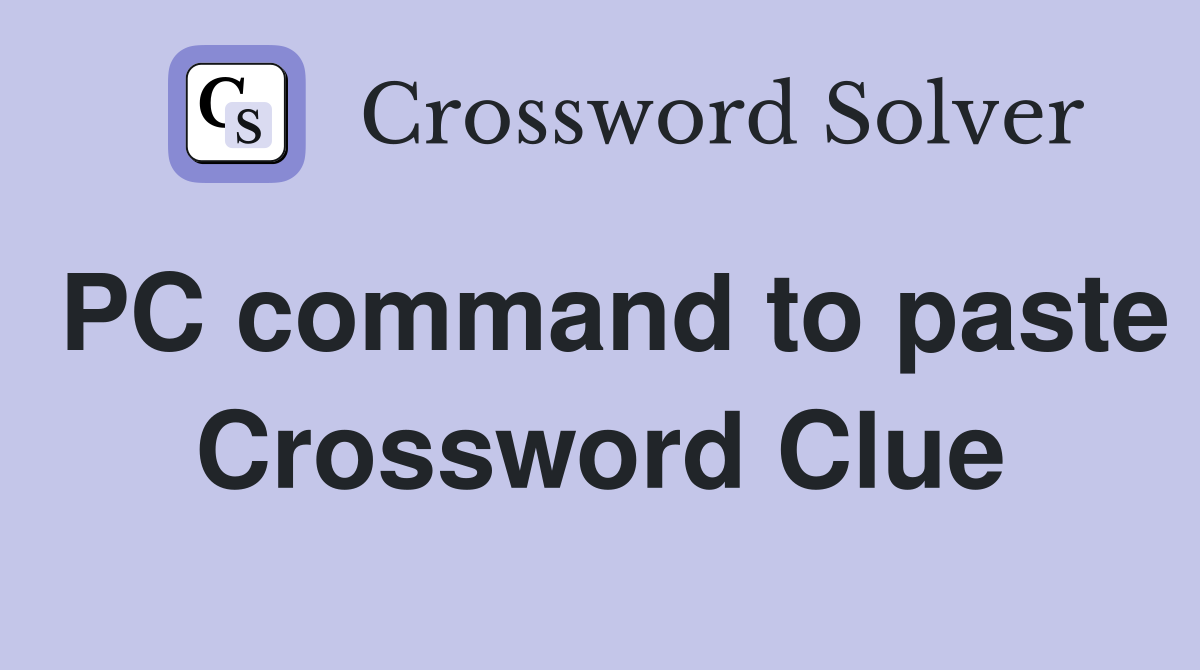 PC command to paste Crossword Clue