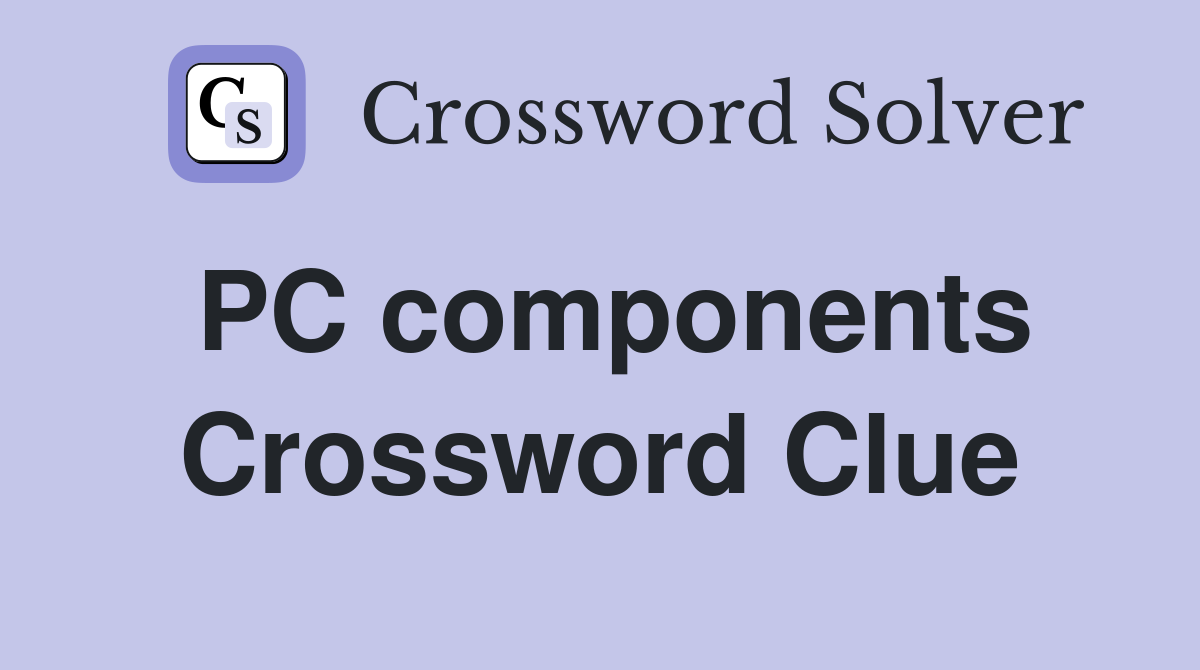PC components Crossword Clue
