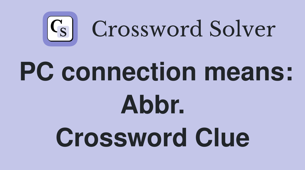 PC connection means: Abbr. Crossword Clue