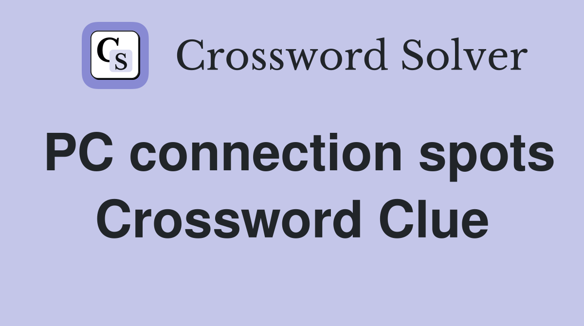 PC connection spots Crossword Clue