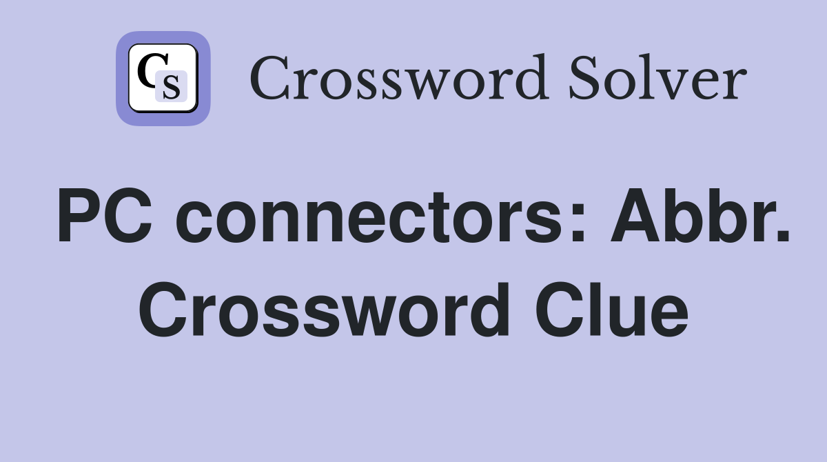 PC connectors: Abbr. Crossword Clue
