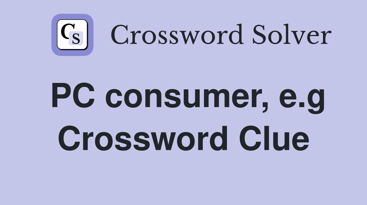 PC consumer, e.g Crossword Clue