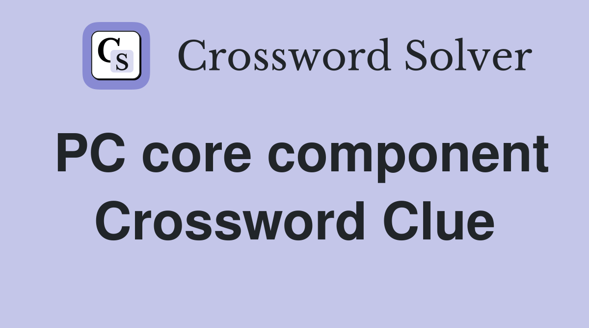 PC core component Crossword Clue