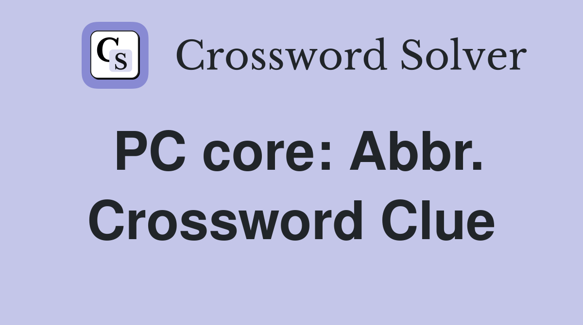 PC core: Abbr. Crossword Clue