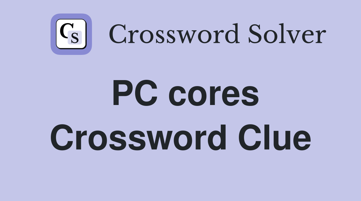 PC cores Crossword Clue