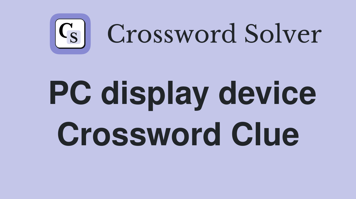 PC display device Crossword Clue