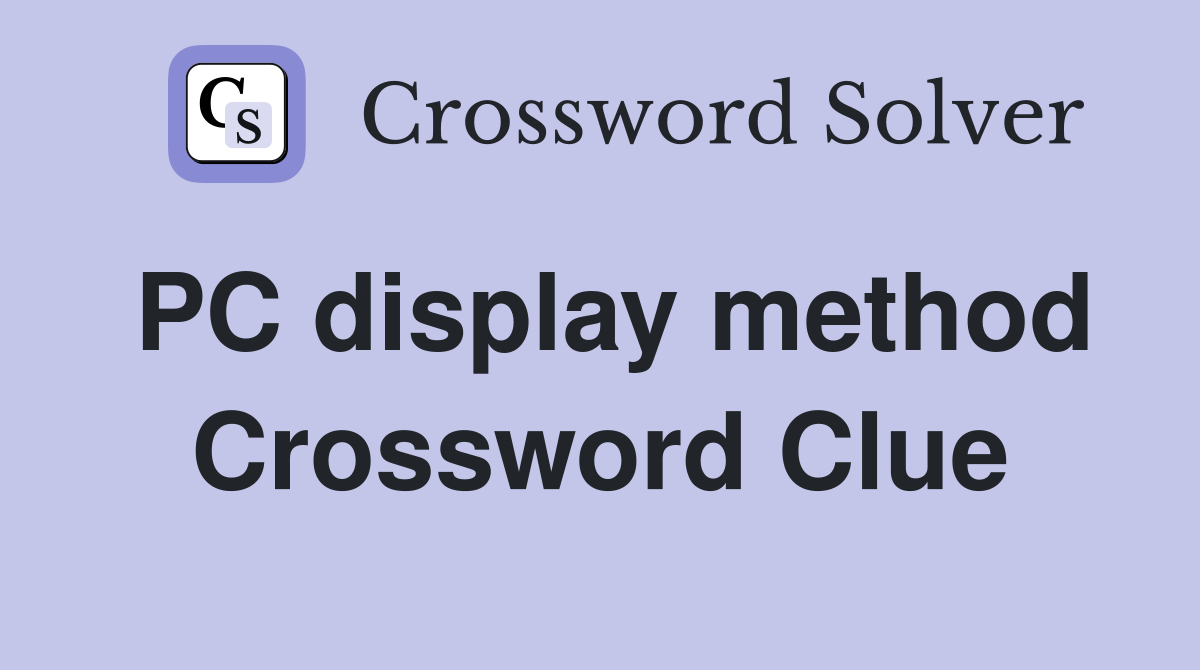 PC display method Crossword Clue