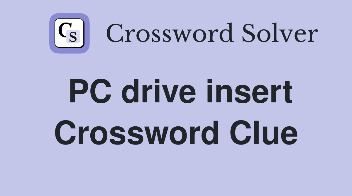 PC drive insert Crossword Clue