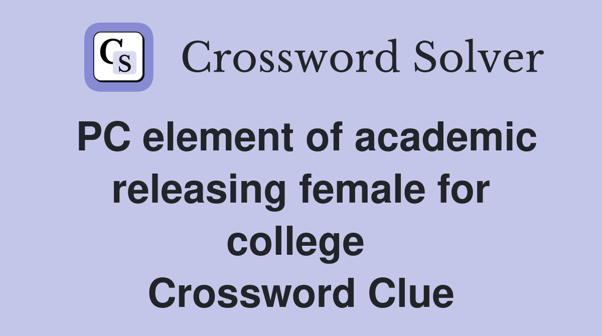 PC element of academic releasing female for college  Crossword Clue