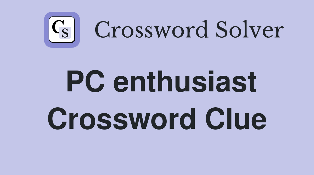 PC enthusiast Crossword Clue