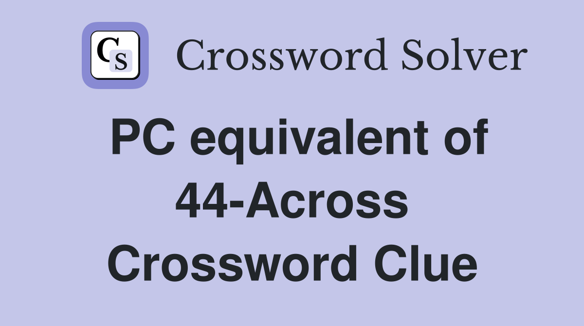 PC equivalent of 44-Across Crossword Clue