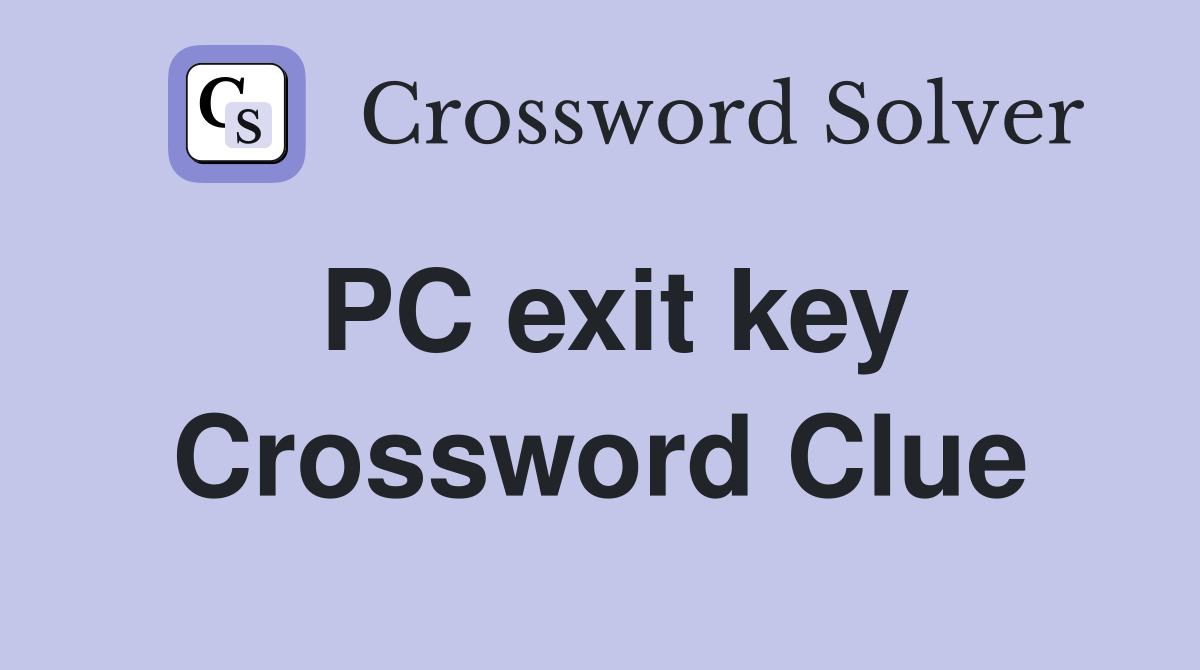 PC exit key Crossword Clue