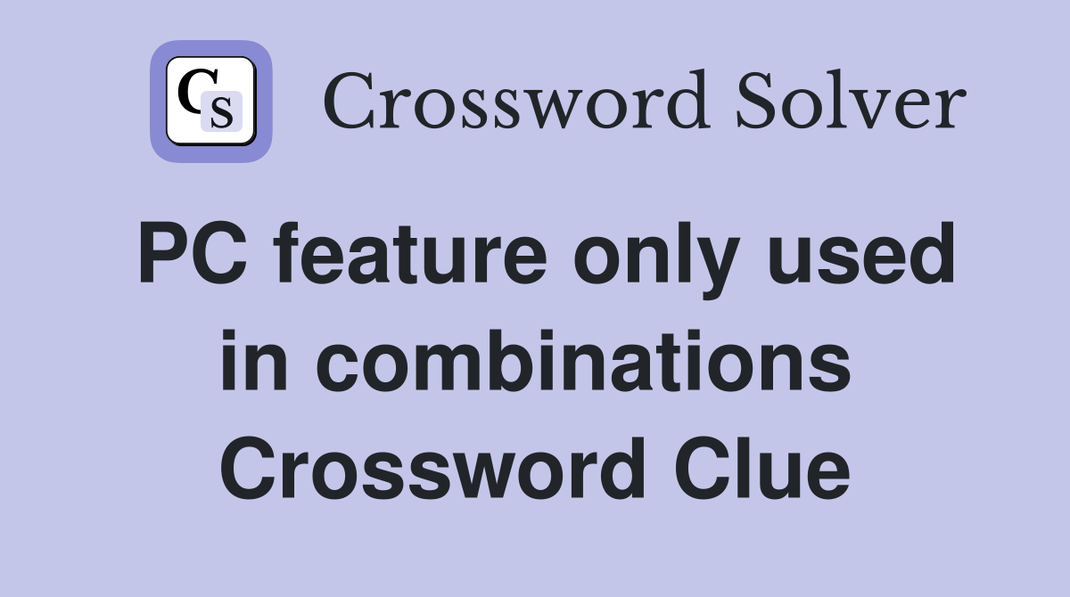 PC feature only used in combinations Crossword Clue