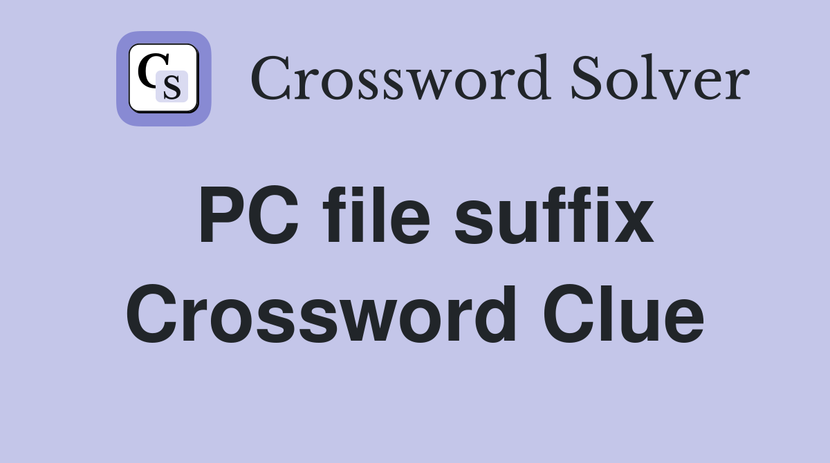 PC file suffix Crossword Clue