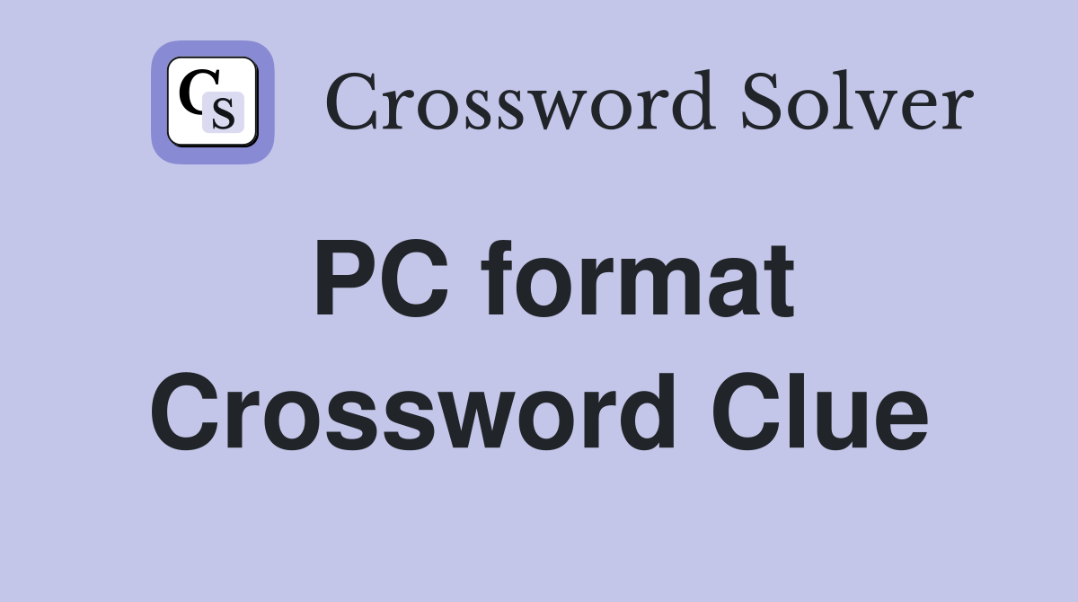 PC format Crossword Clue