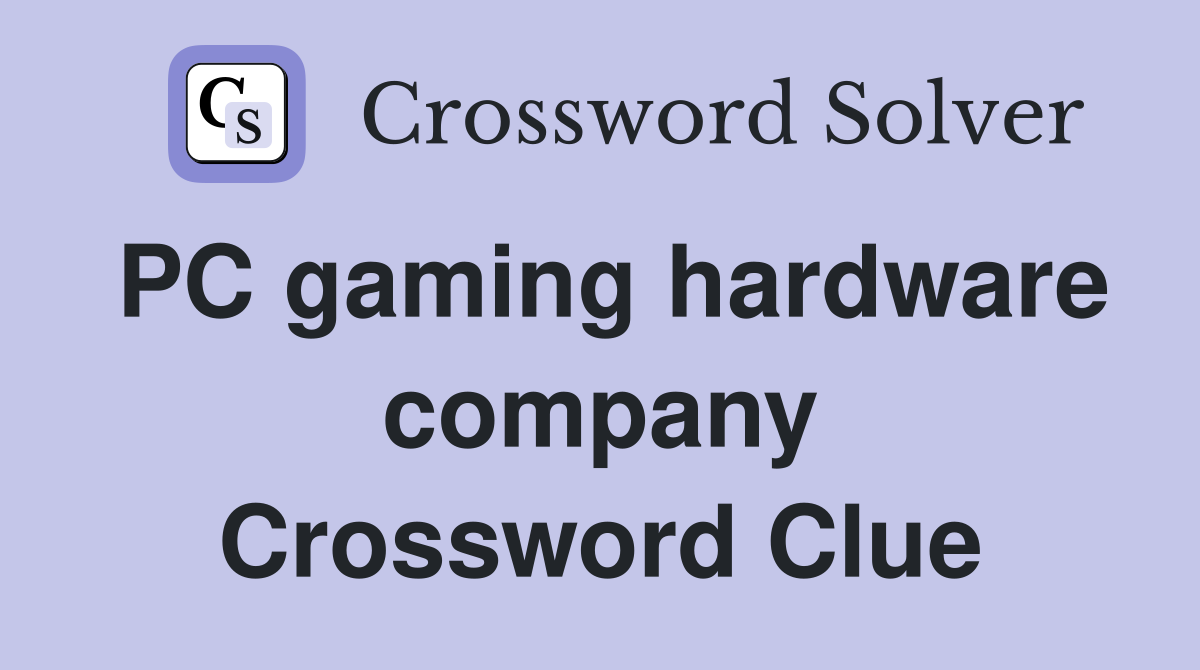 PC gaming hardware company Crossword Clue