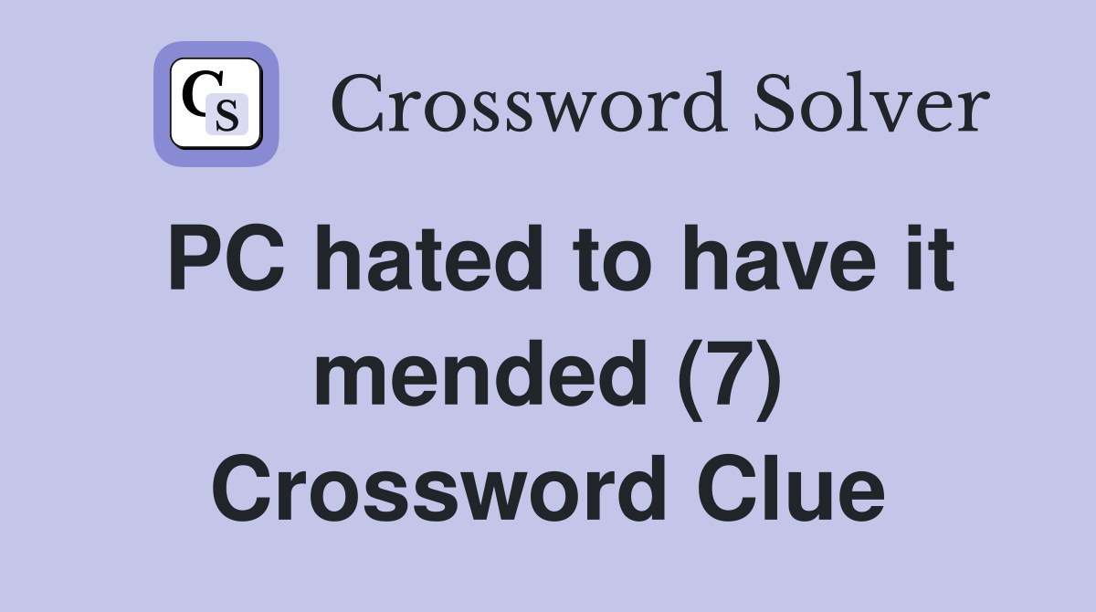 PC hated to have it mended (7) Crossword Clue